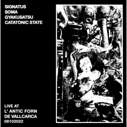 Signatus/Soma/Gyakusatsu/Catatonic State - Live At L' Antic Forn de...
