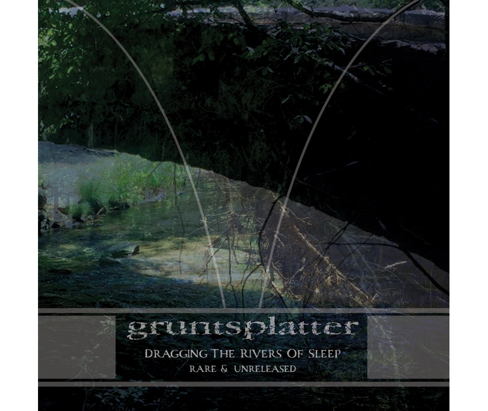 Gruntsplatter - Dragging The Rivers Of Sleep: Rare & Unreleased (US...