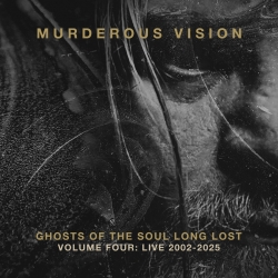 Murderous Vision - Ghosts Of The Soul Long Lost Volume Four, Live 2...